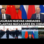 Inauguran Putin y Xi construcción de nuevas unidades de dos centrales nucleares en China