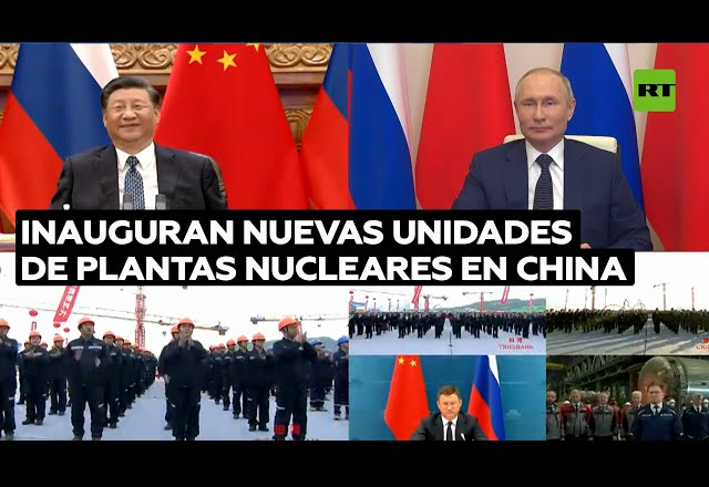 Inauguran Putin y Xi construcción de nuevas unidades de dos centrales nucleares en China