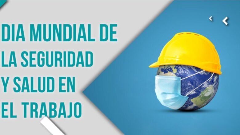 28 de abril: Día Mundial de la Seguridad y la Salud en el Trabajo