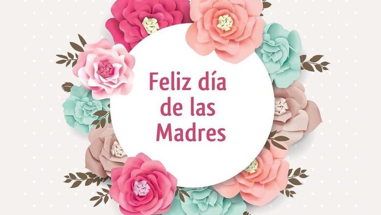 Día de las Madres: una fecha para celebrar y honrar